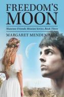 Freedom's Moon di Margaret Mendenhall edito da LifeRich Publishing