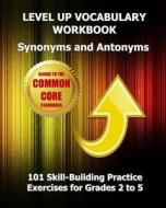 Level Up Vocabulary Workbook Synonyms and Antonyms: Aligned to the Common Core State Standards di Test Master Press edito da Createspace