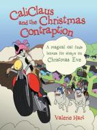 Caliclaus and the Christmas Contraption di Valerie Hart edito da AuthorHouse