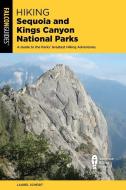 Hiking Sequoia and Kings Canyon National Parks: A Guide to the Parks' Greatest Hiking Adventures di Laurel Scheidt edito da FALCON PR PUB