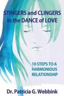 Clingers and Stingers in the Dance of Love: 10 Steps to Relationship Harmony di Pat Webbink, Dr Patricia G. Webbink edito da Createspace Independent Publishing Platform