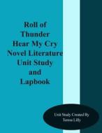 Roll of Thunder Hear My Cry Novel Literature Unit Study and Lapbook di Teresa Ives Lilly edito da Createspace