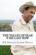 The Valley of Fear & His Last Bow di Arthur Conan Doyle edito da Createspace