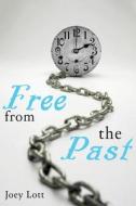 Free from the Past: Liberate Yourself from Guilt, Shame, and Regret, and Discover Your True Nature as Peace di Joey Lott edito da Createspace