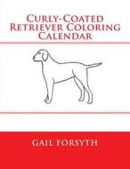 Curly-Coated Retriever Coloring Calendar di Gail Forsyth edito da Createspace