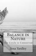 Balance in Nature: The Circle Is Conserved di Ilexa Yardley edito da Createspace