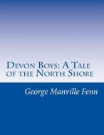 Devon Boys: A Tale of the North Shore di George Manville Fenn edito da Createspace