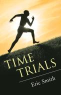 Time Trials di Eric Smith edito da Westbow Press