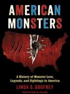 American Monsters: A History of Monster Lore, Legends, and Sightings in America di Linda S. Godfrey edito da Tantor Audio