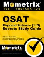 Osat Physical Science (113) Secrets Study Guide: Ceoe Exam Review and Practice Test for the Certification Examinations for Oklahoma Educators / Oklaho edito da MOMETRIX MEDIA LLC