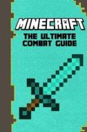Minecraft: The Ultimate Combat Guide: (Minecraft Secrets, Minecraft Books) di A. Isaac edito da Createspace Independent Publishing Platform