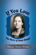 If You Love: The Story of Anna Dengel di Miriam Therese Winter edito da AUTHORHOUSE