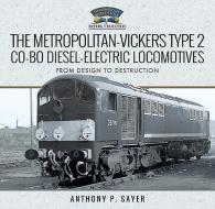 The Metropolitan-vickers Type 2 Co-bo Diesel-electric Locomotives di Anthony P Sayer edito da Pen & Sword Books Ltd