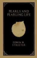 Pearls and Pearling Life di Edwin W. Streeter edito da White Press