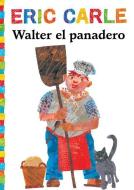 Walter el Panadero = Walter the Baker di Eric Carle edito da LITTLE SIMON
