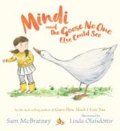 Mindi and the Goose No One Else Could See di Sam Mcbratney edito da CANDLEWICK BOOKS