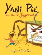 Yani Pie and the T.V. Juggernaut di Patrick &. Sibongile Ngako edito da BOOKBABY