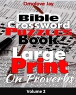 Bible Crossword Puzzle Book Large Print on Proverbs: For Adults and Kids Volume 2: A Bible Brain Game Book Series di Omolove Jay edito da Createspace Independent Publishing Platform