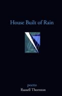 House Built of Rain di Russell Thornton edito da HARBOUR PUB