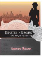 Reporter in Disguise - The Intrepid Vic Steinberg di Christine Welldon edito da FITZHENRY & WHITESIDE