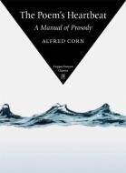 The Poem's Heartbeat: A Manual of Prosody di Alfred Corn edito da COPPER CANYON PR