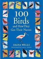 100 Birds and How They Got Their Names di Diana Wells edito da ALGONQUIN BOOKS OF CHAPEL