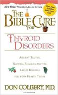 The Bible Cure for Thyroid Disorders: Ancient Truths, Natural Remedies and the Latest Findings for Your Health Today di Donald Colbert edito da CREATION HOUSE