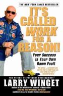It's Called Work for a Reason!: Your Success Is Your Own Damn Fault di Larry Winget edito da GOTHAM BOOKS