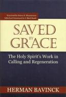 Saved by Grace: The Holy Spirit's Work in Calling and Regeneration di Herman Bavinck edito da REFORMATION HERITAGE BOOKS