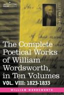 The Complete Poetical Works of William Wordsworth, in Ten Volumes - Vol. VIII di William Wordsworth edito da Cosimo Classics
