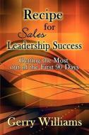 Recipe For Sales Leadership Success di Gerry Williams edito da America Star Books