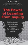 The Power of Learning from Inquiry di Aida A. Nevarez-Latorre, Aida A. Nevrez-Latorre edito da Information Age Publishing