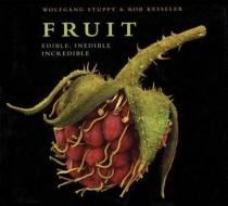 Fruit: Edible, Inedible, Incredible di Wolfgang Stuppy, Rob Kesseler edito da Earth Aware Editions