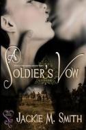 A Soldier's Vow di Jackie M. Smith edito da Secret Cravings Publishing