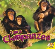 I Am a Chimpanzee di Aaron Carr edito da AV2 BY WEIGL