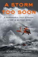 A Storm Too Soon (Young Readers Edition): A Remarkable True Survival Story in 80-Foot Seas di Michael J. Tougias edito da HENRY HOLT
