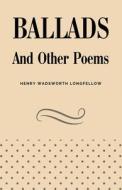 Ballads and Other Poems di Henry Wadsworth Longfellow edito da Full Well Ventures
