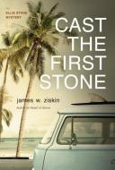 Cast the First Stone: An Ellie Stone Mystery di James W. Ziskin edito da SEVENTH STREET BOOKS