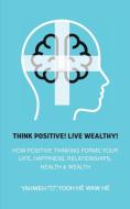 Think Positive! Live Wealthy! di H& edito da Austin Macauley Publishers LLC