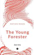 The Young Forester di Zane Grey edito da Notion Press