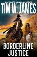 Borderline Justice di Tim W James edito da Sastrugi Press LLC