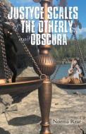 Justyce Scales Of The Otherly And Obscura di Norma Rrae edito da Archway Publishing