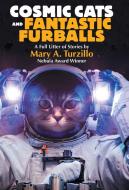 Cosmic Cats & Fantastic Furballs di Mary A. Turzillo edito da WordFire Press LLC