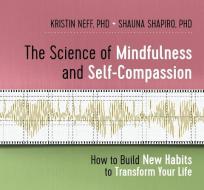 The Science Of Mindfulness And Self-compassion di Kristin Neff, Shauna Shapiro edito da Sounds True Inc