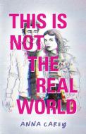 This Is Not the Real World di Anna Carey edito da QUIRK BOOKS