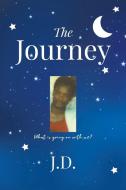 The Journey di J. D. edito da Newman Springs Publishing, Inc.