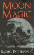 Pagan Portals - Moon Magic di Rachel Patterson edito da John Hunt Publishing