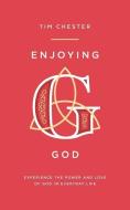Enjoying God di Tim Chester edito da The Good Book Company