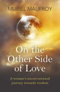 On The Other Side Of Love di Muriel Maufroy edito da John Hunt Publishing