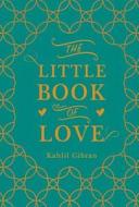 The Little Book of Love di Kahlil Gibran edito da Oneworld Publications